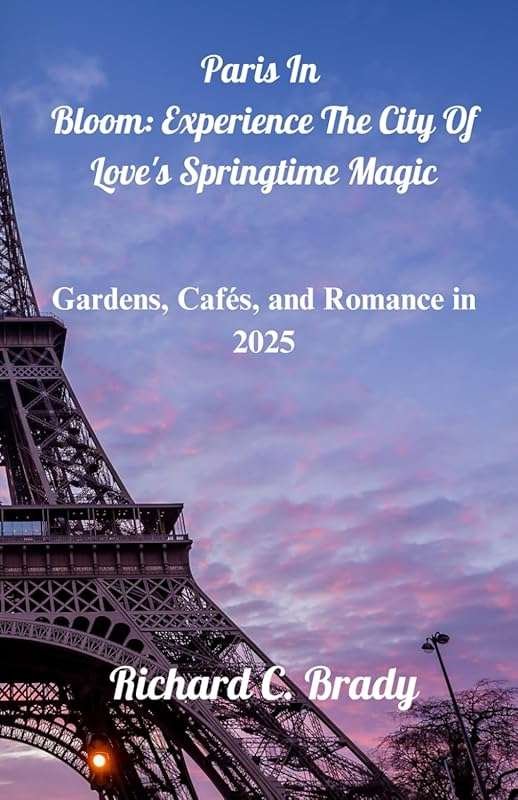 Paris in Bloom 2025: Spring Gardens, Cafés & Romance in the City of Lo