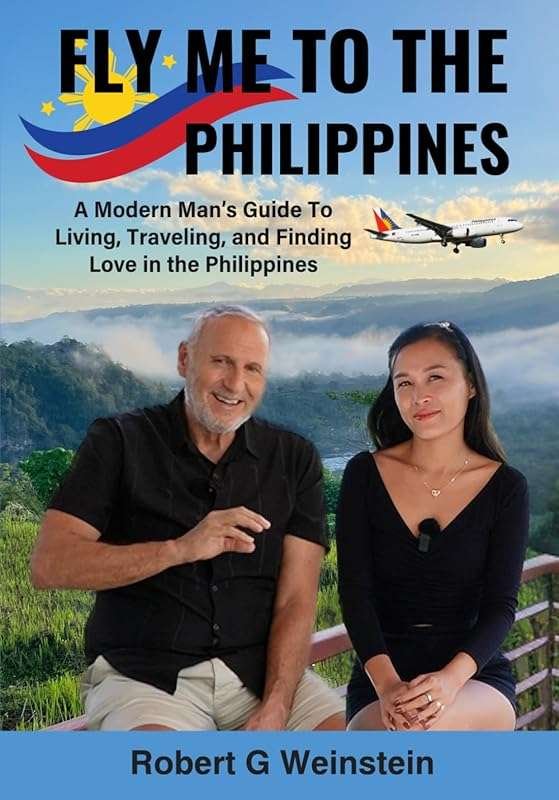 Fly Me To The Philippines: A Modern Man's Guide to Living, Traveling,