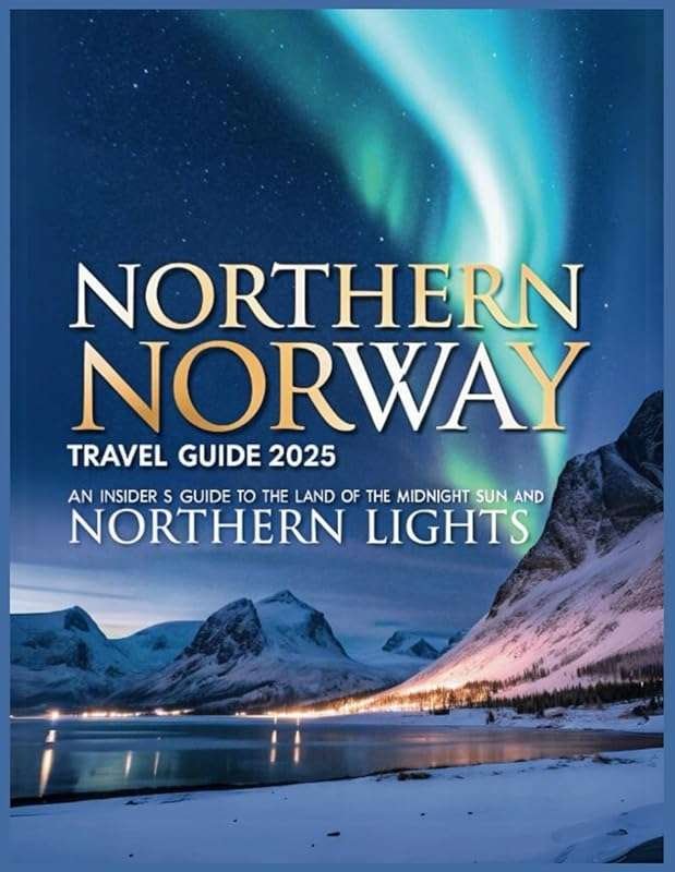 Northern Norway Travel Guide 2025: Insider Tips for Midnight Sun, Nort