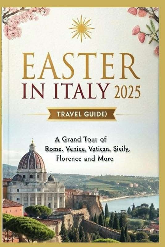 Easter in Italy 2025: Grand Tour of Rome, Venice, Vatican, Sicily, Flo