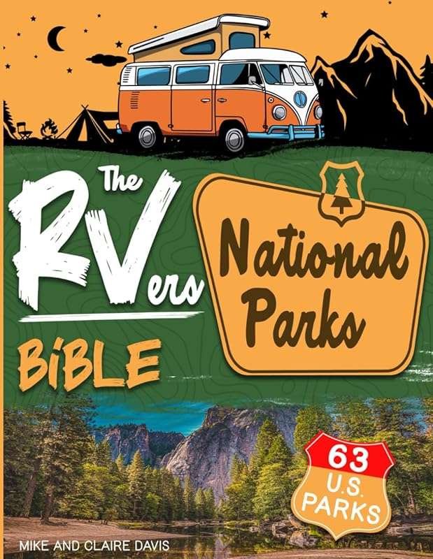 The RVers National Parks Bible: Ultimate Guide to RVing in 63 U.S. Nat