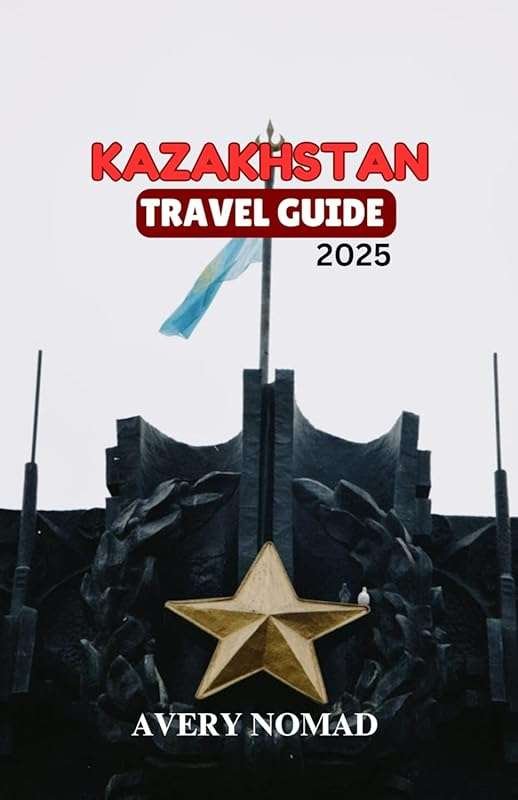 Discover Kazakhstan 2025: Ultimate Travel Guide to Hidden Wonders, Ric