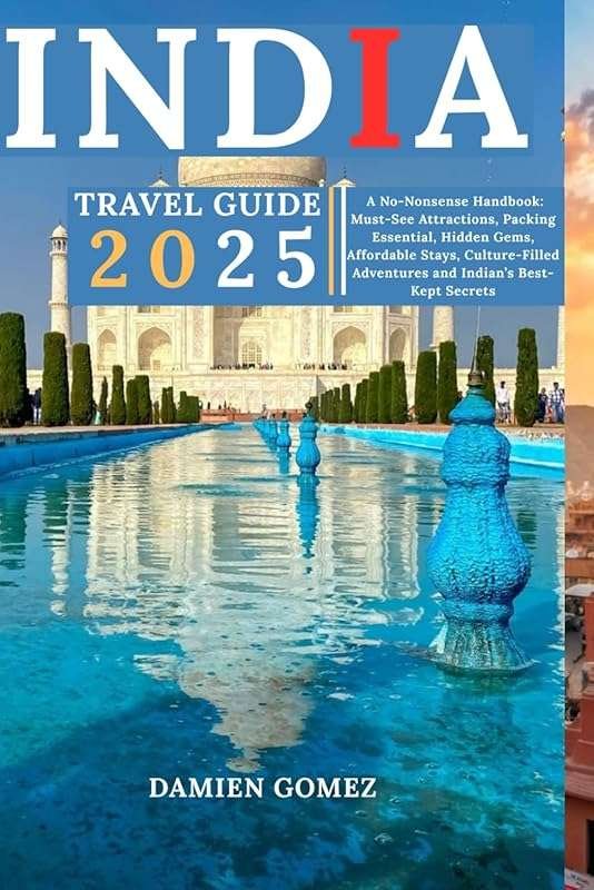 India 2025 Travel Guide: Must-See Spots, Hidden Gems & Affordable Stay