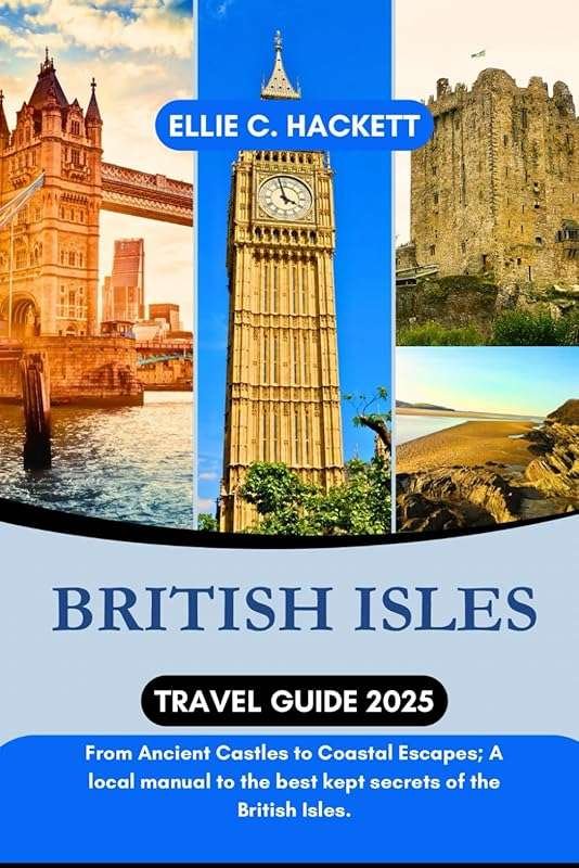 British Isles Travel Guide 2025: Explore Castles, Coasts & Hidden Gems