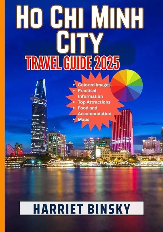 Ho Chi Minh City Travel Guide 2025: Insider Recommendations for Must-V
