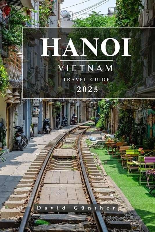 HANOI VIETNAM Travel Guide: Essential Tips, Sights & Hidden Gems for 2