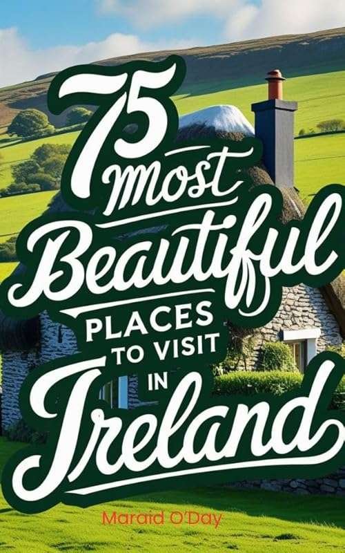 Discover Ireland’s 75 Most Beautiful Places: Scenic Views, Hidden Gems