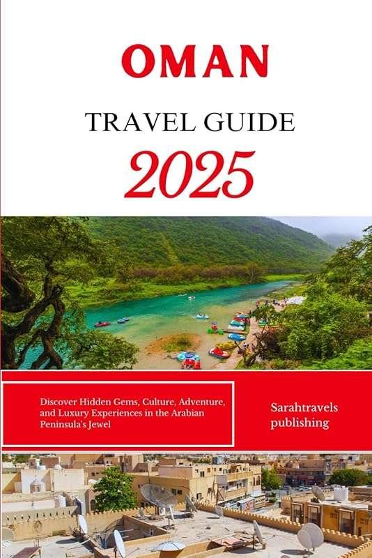 Oman Travel Guide 2025: Discover Hidden Gems, Culture, Adventure & Lux