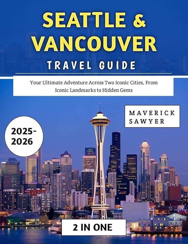 Seattle & Vancouver 2025-2026 Travel Guide: Explore Iconic Landmarks &