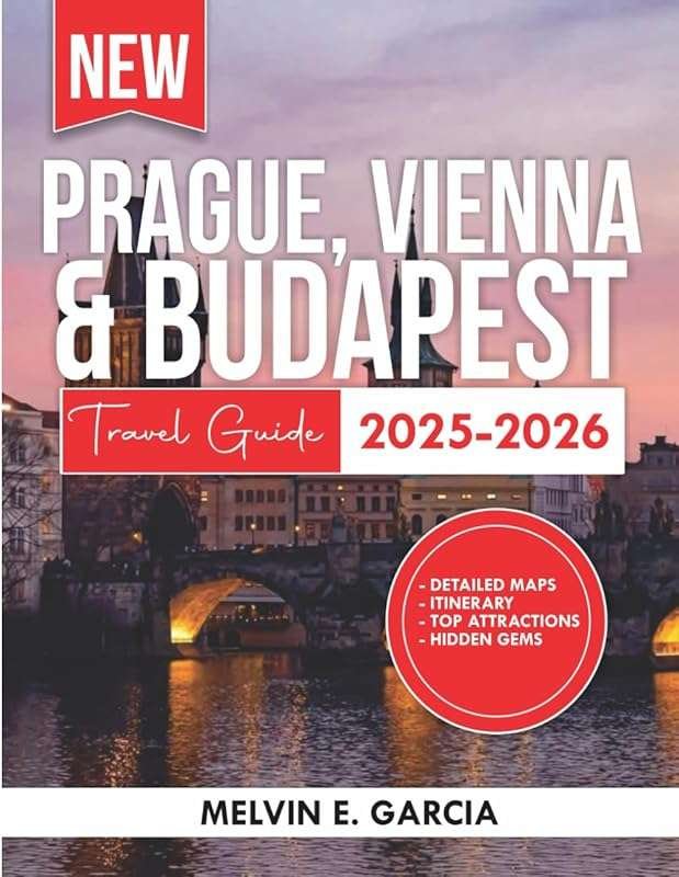 Prague, Vienna & Budapest Travel Guide 2025-2026: Natural Beauty, Cult