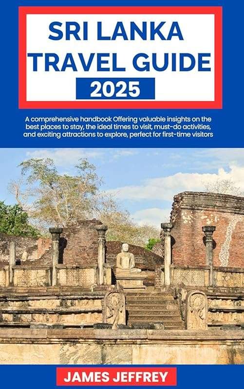 Sri Lanka Travel Guide 2025: Best Stays, Visit Times & Must-Do Adventu
