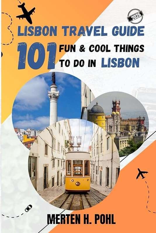 Lisbon Travel Guide: 101 Fun & Cool Things to Do in Portugal