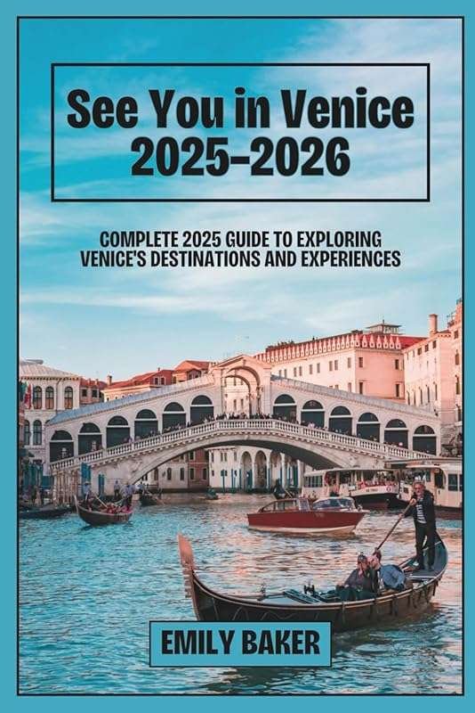 Discover Venice 2025–2026: Ultimate Travel Guide with Canals, Gondolas