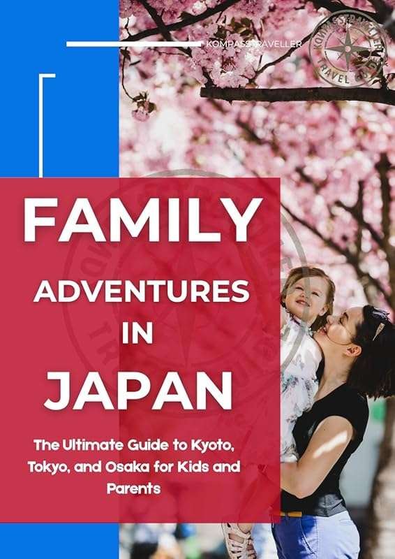 Family Adventures in Japan Ultimate Guide to Kyoto Tokyo Osaka for Kid