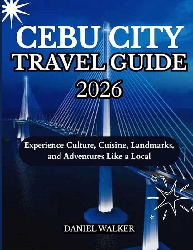 CEBU CITY Travel Guide 2026: Local Culture, Cuisine, Landmarks & Adven
