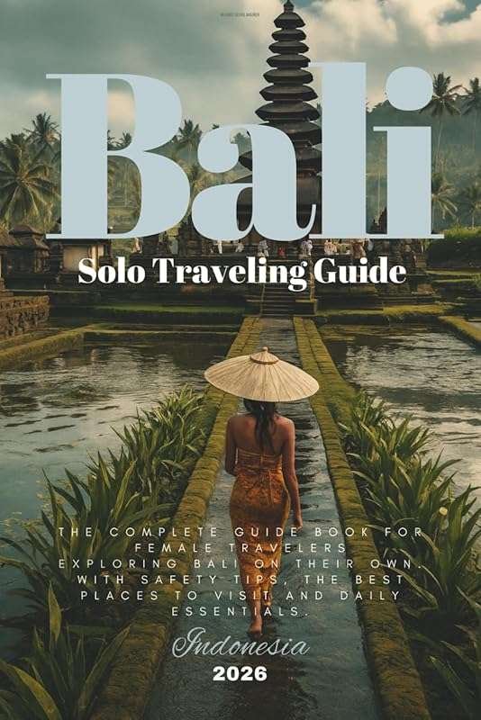 Bali Solo Travel Guide 2026: Safety Tips, Essentials & Empowering Itin
