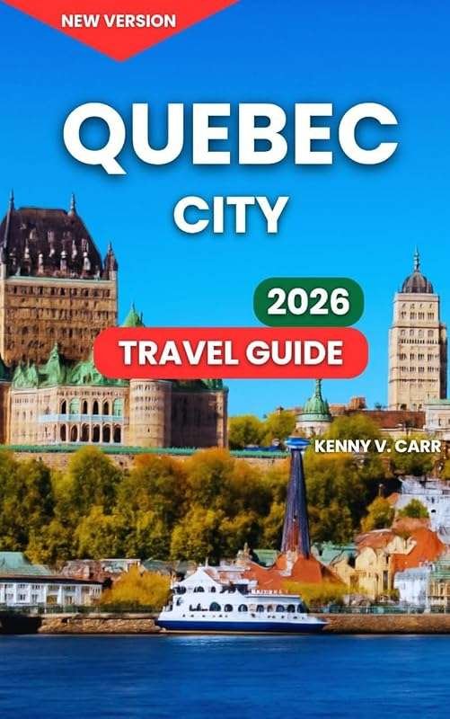 Quebec City 2026 Travel Guide: Attractions, Food, Nature & Festivals w