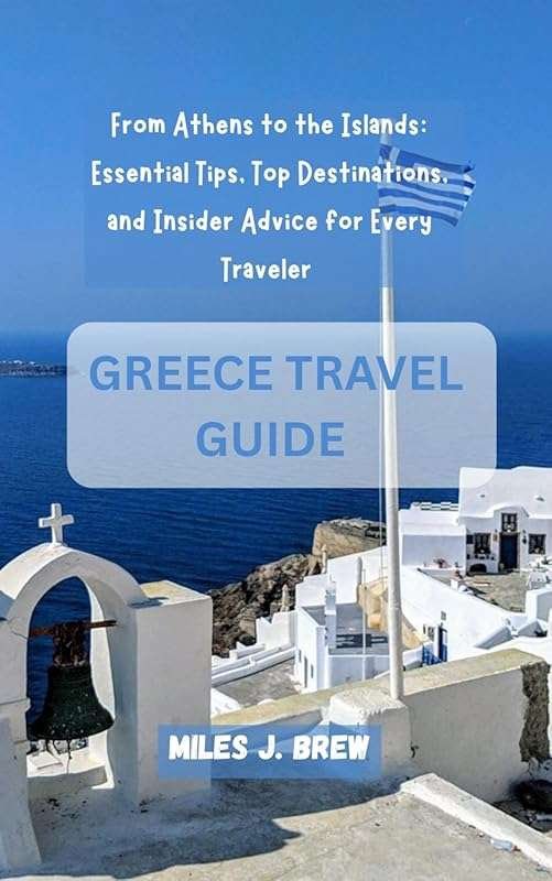 Greece Travel Guide: From Athens to the Islands – Essential Tips, Top 