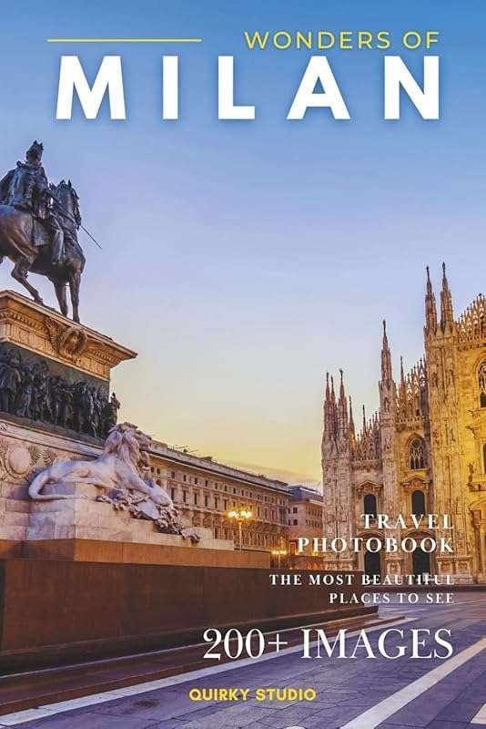 Wonders of Milan: Full-Color Coffee Table Photobook of City’s Most Bea