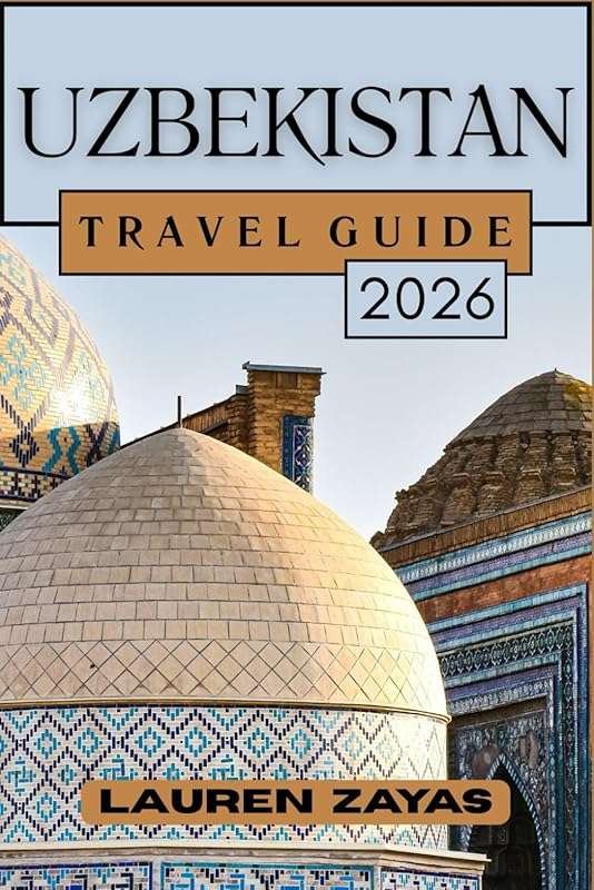 Uzbekistan Travel Guide 2026: Journeys Across Ancient Sands and Blue D