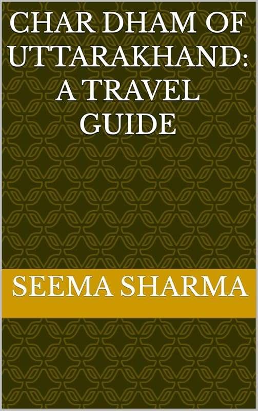 Discover the Char Dham of Uttarakhand: Ultimate Travel Guide