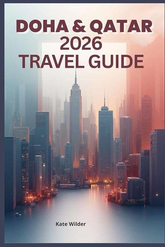 Doha & Qatar 2026 Travel Guide: Culture, Cuisine, Desert & Hidden Gems