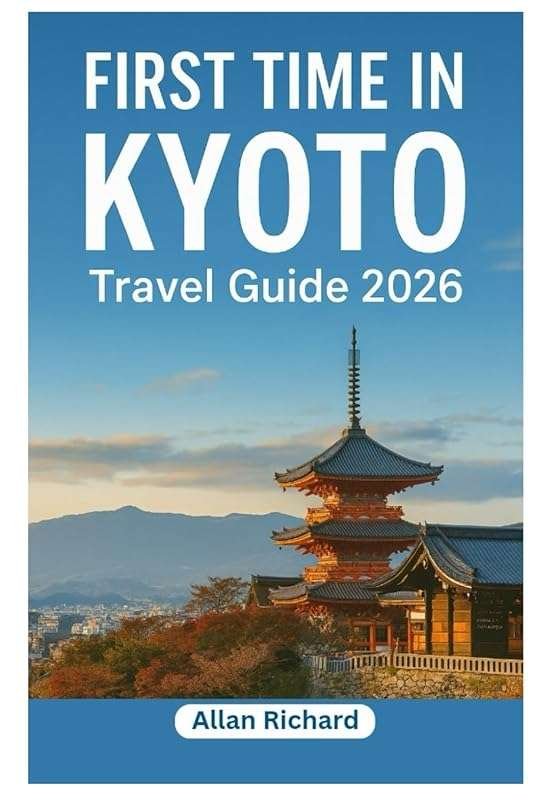 First Time in Kyoto 2026: Complete Travel Guide with Logistics, Attrac