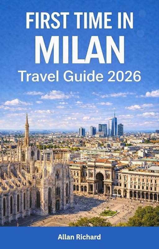 First Time in Milan 2026: Essential Travel Guide with Hotels, Transpor