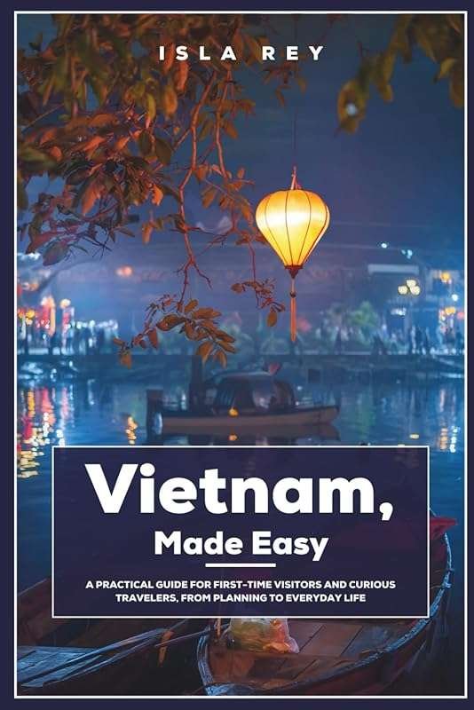 Vietnam, Made Easy: Practical Guide for First-Time Visitors to Plannin