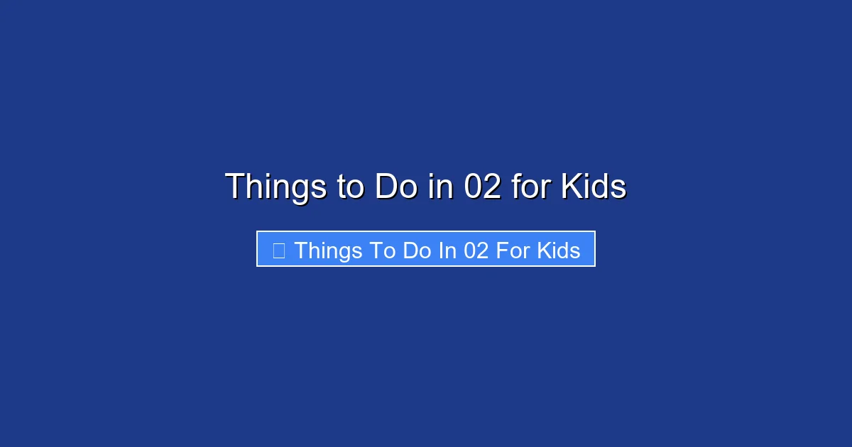 Things to Do in 02 for Kids