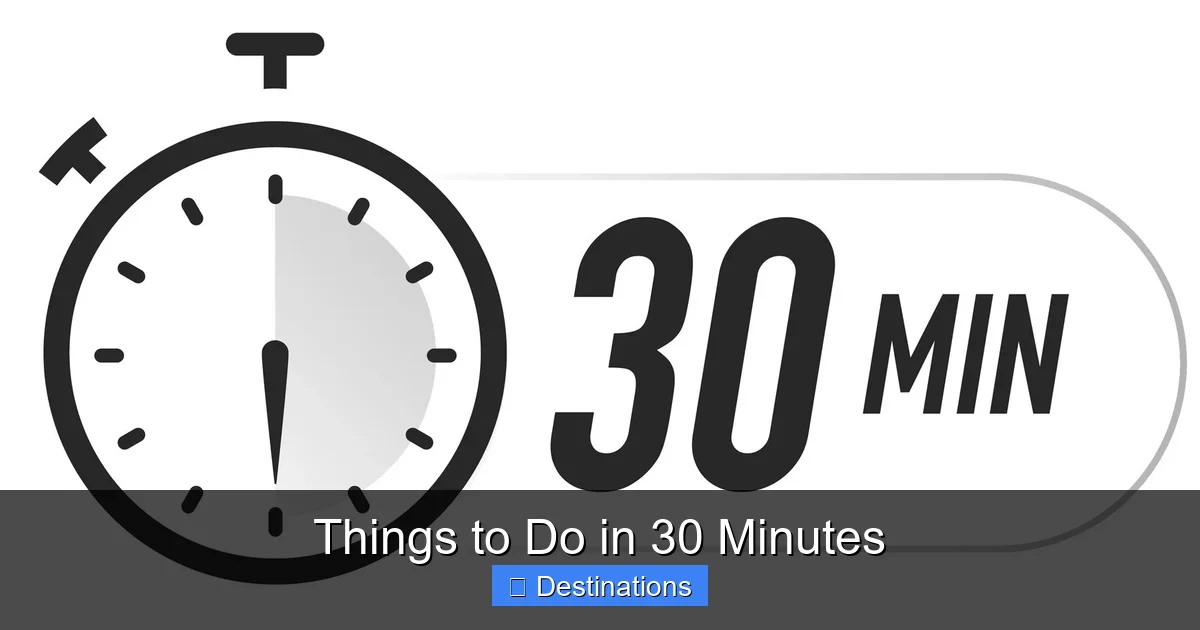 Things to Do in 30 Minutes