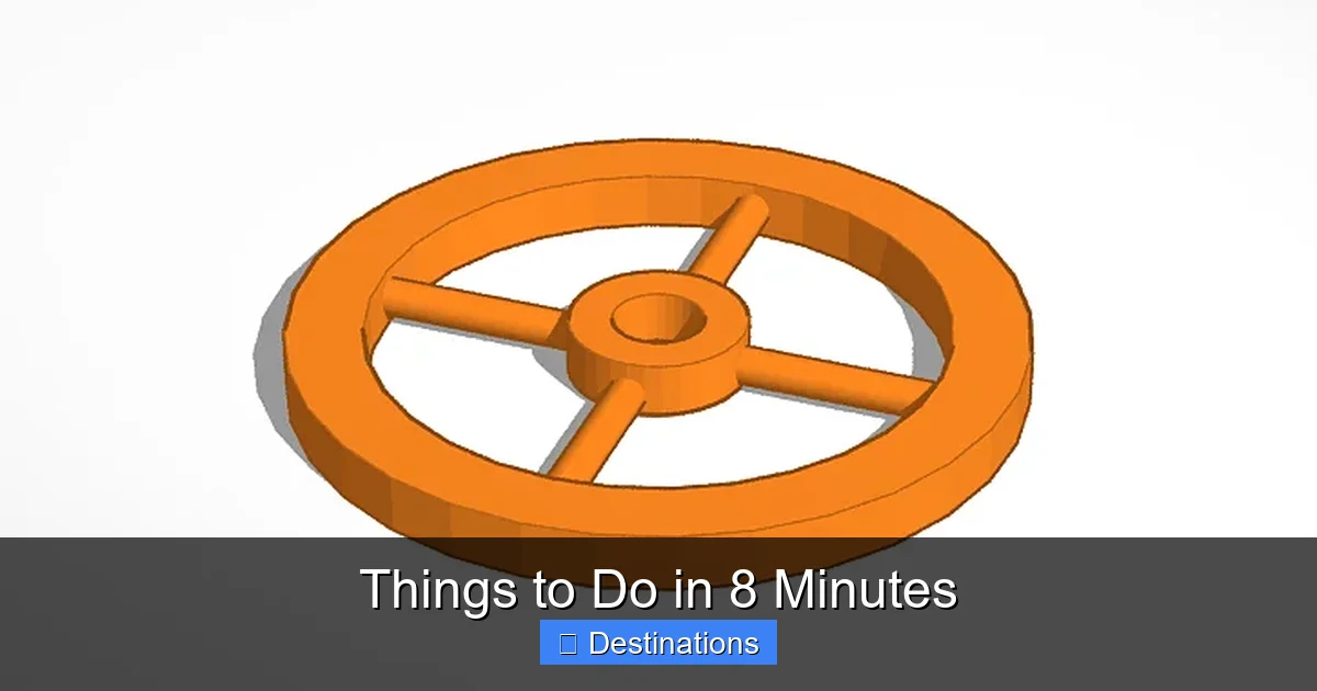 Things to Do in 8 Minutes