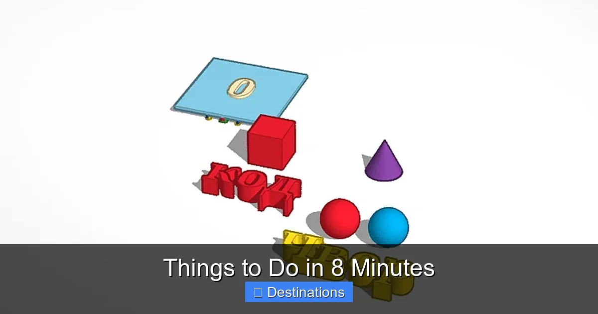 Things to Do in 8 Minutes