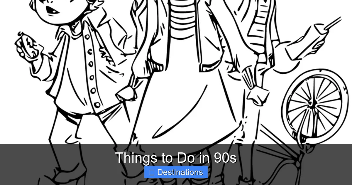 Things to Do in 90s