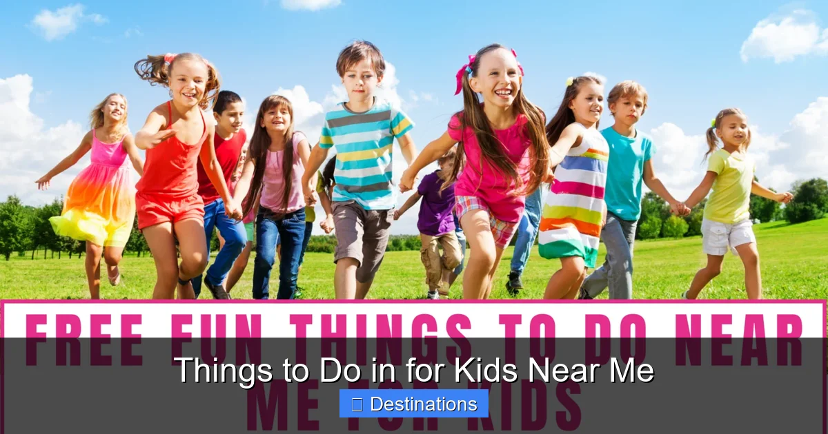 Things to Do in for Kids Near Me