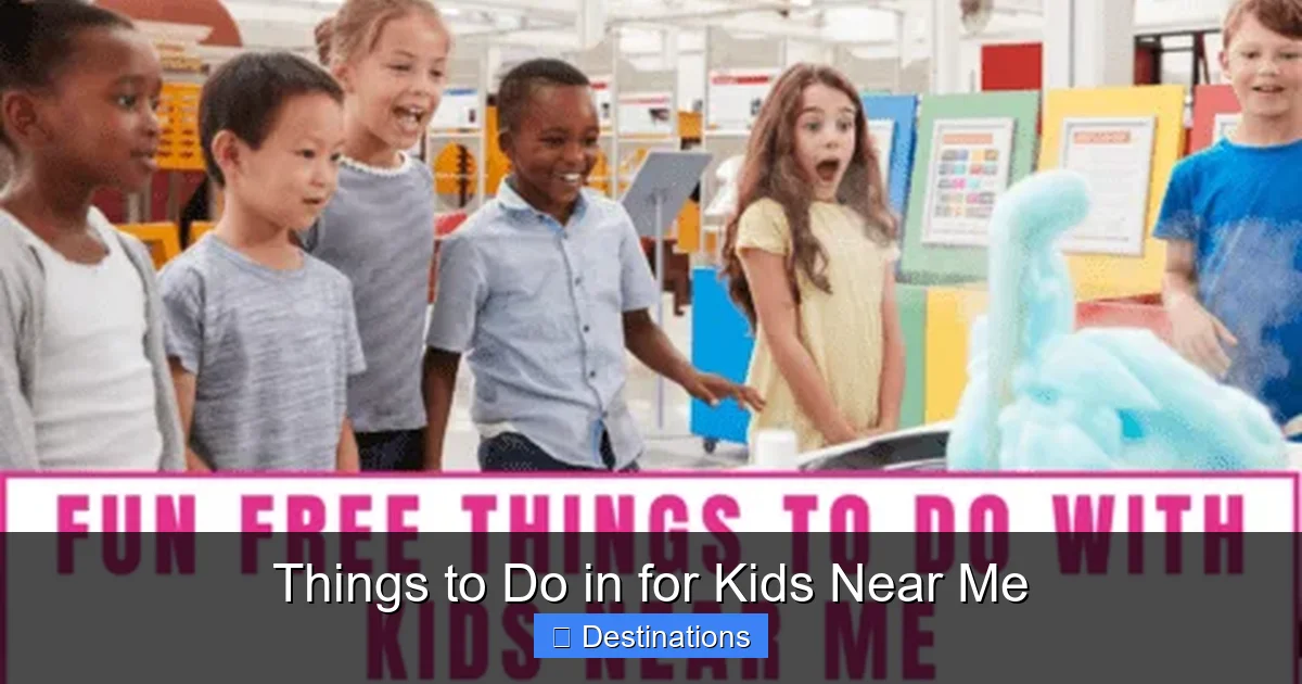 Things to Do in for Kids Near Me