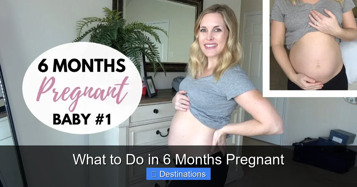 What to Do in 6 Months Pregnant