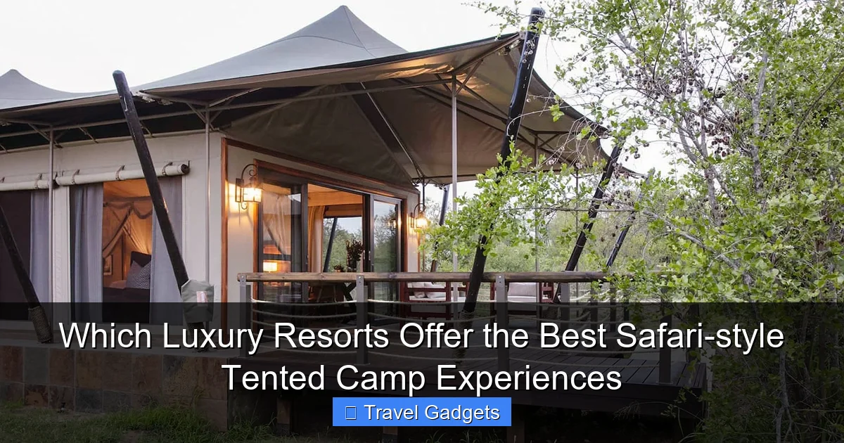 Which Luxury Resorts Offer the Best Safari-style Tented Camp Experiences
