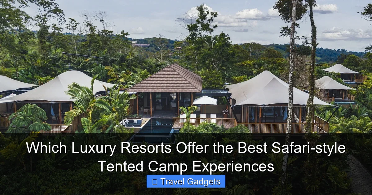 Which Luxury Resorts Offer the Best Safari-style Tented Camp Experiences