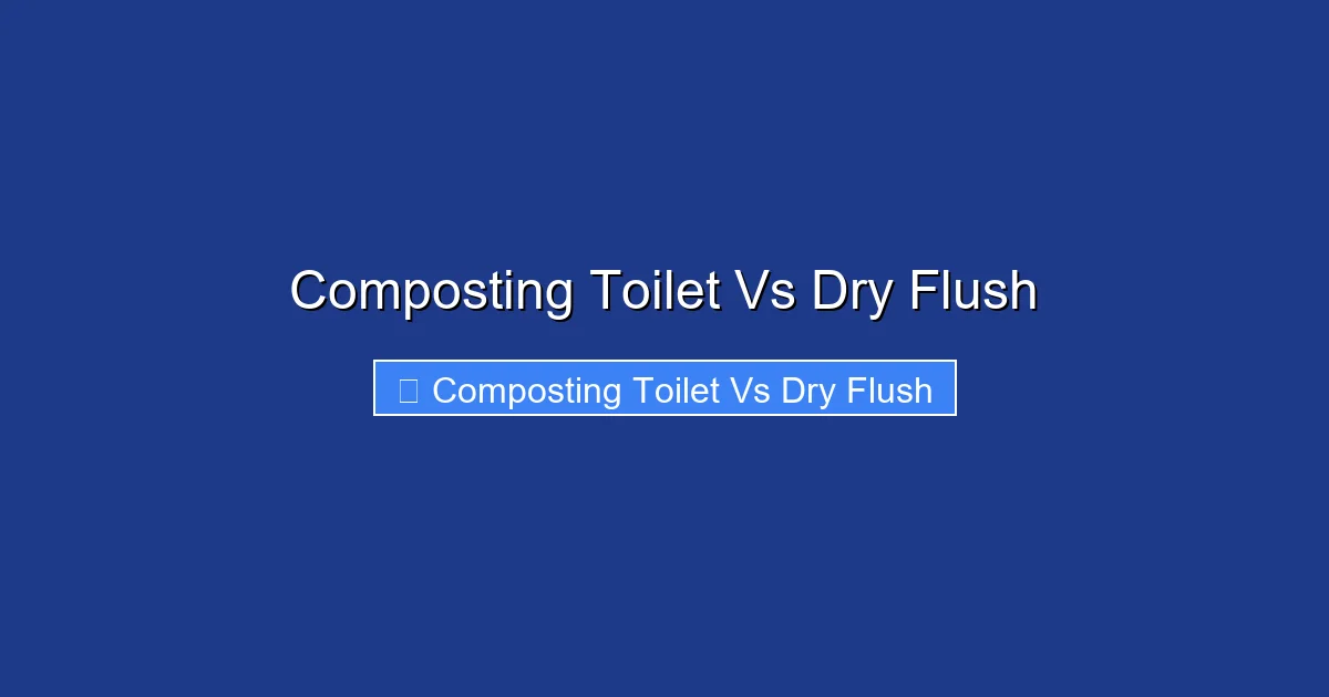 Composting Toilet Vs Dry Flush