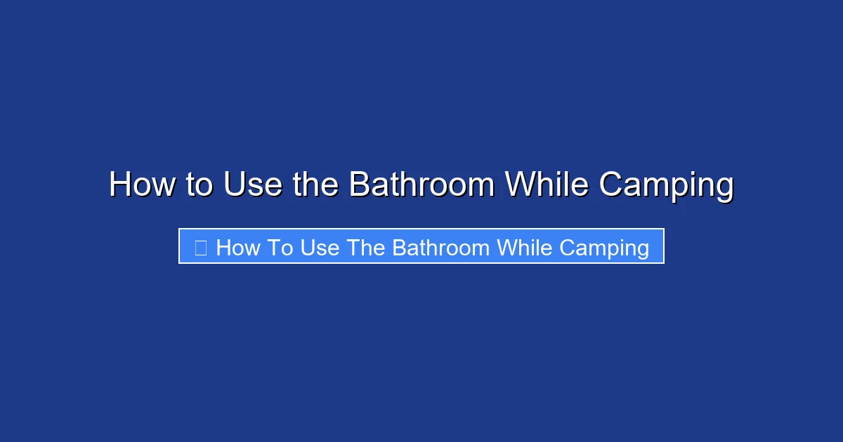 How to Use the Bathroom While Camping